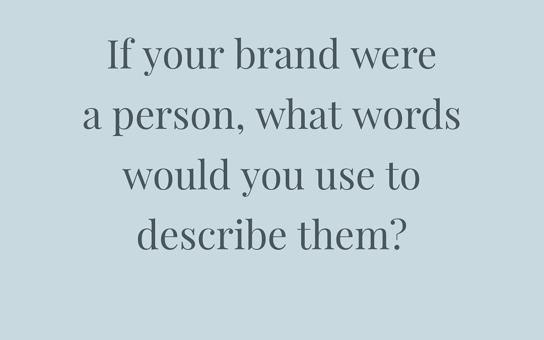 If your brand were a person, what words would you use to describe them?